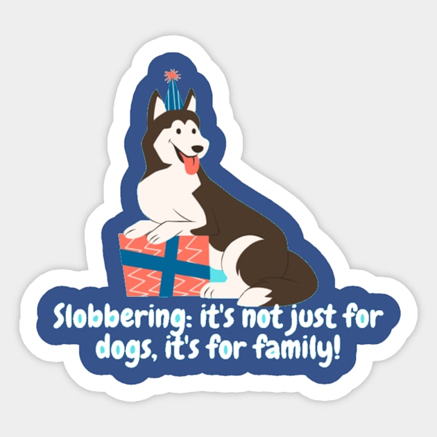 Slobbering: it's not just for dogs, it's for family! Sticker by Nour